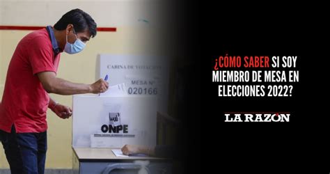 ¿cómo Saber Si Soy Miembro De Mesa En Elecciones 2022 La Razón