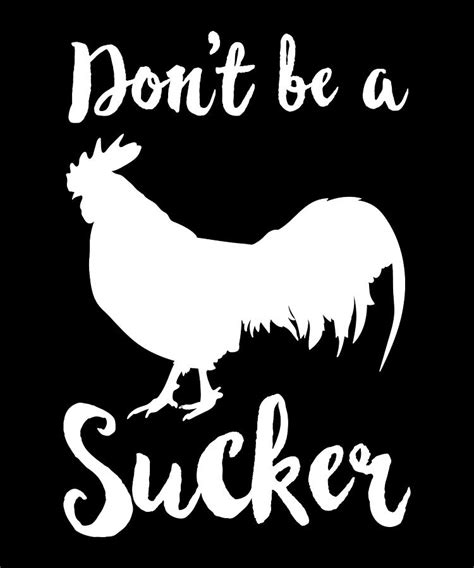 Dont Be A Cock Sucker Funny Chicken T Rooster Digital Art By Qwerty