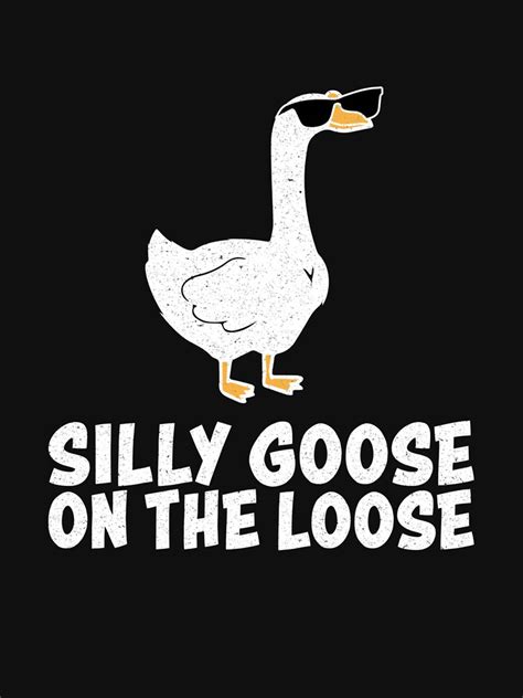 Silly Goose On The Loose T Shirt For Sale By Dawnmdupuy Redbubble Goose T Shirts Silly T