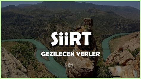 Siirt de Gezilecek Yerler En İyi 10 Gezi Noktası Detaylı