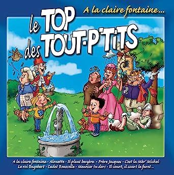 Le Top Des Tout P Tits A La Claire Fontaine Le Top Des Tout P Tits