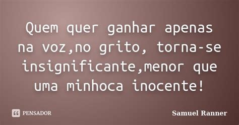 Quem Quer Ganhar Apenas Na Voz No Grito Samuel Ranner Pensador