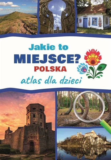 Jakie to miejsce Polska Atlas dla dzieci Górski Jarosław Książka