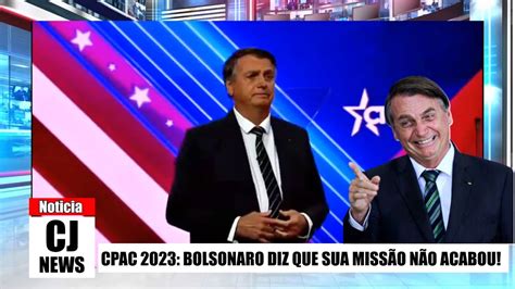 Cpac 2023 Bolsonaro Diz Que Sua MissÃo NÃo Acabou Youtube