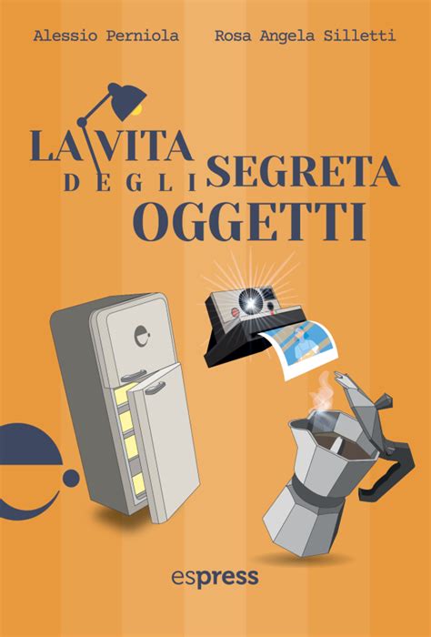 La Vita Segreta Degli Oggetti Espress Edizioni