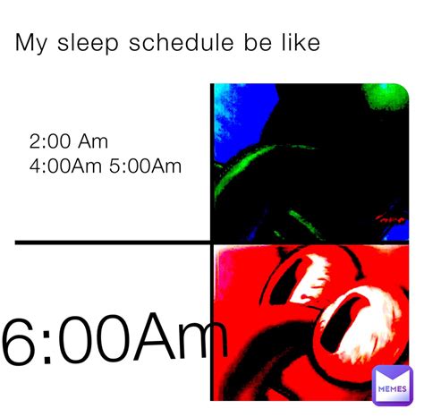 My Sleep Schedule Be Like 2 00 Am 4 00am 5 00am 6 00am Rowade Memes