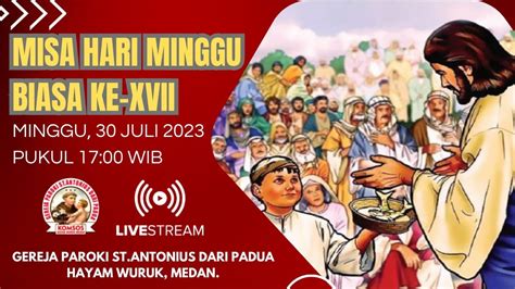 MISA HARI MINGGU BIASA KE XVII Minggu 30 Juli 2023 Pukul 17 00 WIB