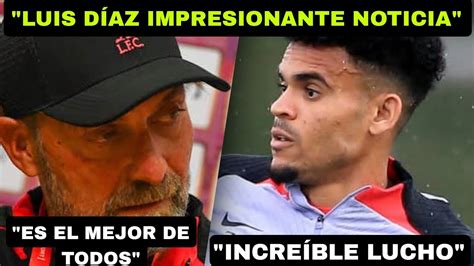 LUIS DÍAZ SUPERA A TODOS IMPRESIONANTE NOTICIA HOY YouTube