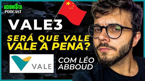 VALE3 E CHINA VALE A PENA COMPRAR INVESTIDORES LEONARDO ABBOUD E