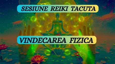 SESIUNE REIKI TACUTA VINDECAREA FIZICA Regenerarea Corpului YouTube