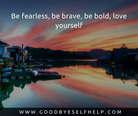 33 Quotes About Being Fearless Goodbye Self Help