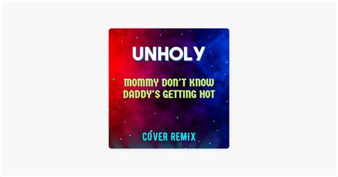 Песня Unholy Mommy Don t Know Daddy s Getting Hot Cover Remix Dj Rehan JW Velly Apple