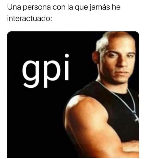 Una Persona Con La Que Jam S He Interactuado Gpi Memes