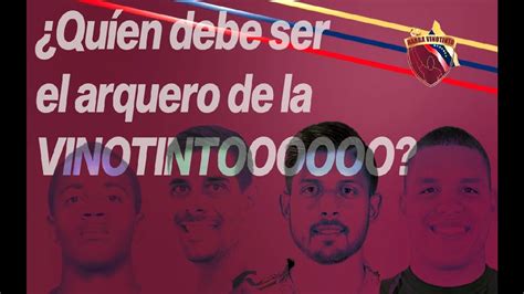 Barra Vinotinto Podcast Qui N Debe Ser El Arquero De La Vinotinto