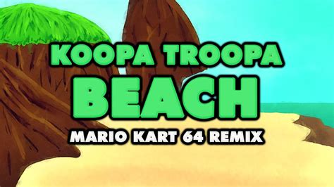 Mario Kart 64 Koopa Troopa Beach Remix Youtube