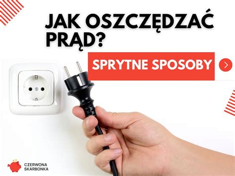 Jak oszczędzać prąd Poznaj 13 skutecznych sposobów