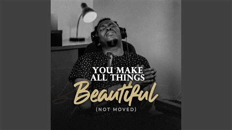 You make All things Beautiful (Not Moved) - YouTube Music