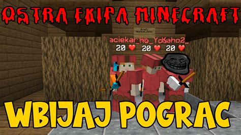 Ostra Ekipa Minecraft Wbijaj PograĆ Youtube