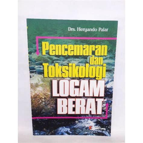 Jual Buku Pencemaran Dan Toksikologi Logam Berat Oleh Drs Heryando