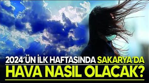 2024 ün ilk haftasında Sakarya İstanbul ve Kocaeli nde hava nasıl