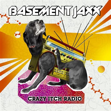 Basement Jaxx - Crazy Itch Radio Lyrics and Tracklist | Genius