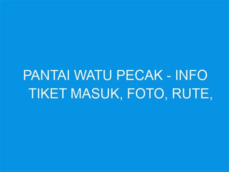 Pantai Watu Pecak Lumajang Info Tiket Masuk Foto Rute Ulasan