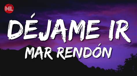 Mar Rendón Déjame Ir Letra Lyrics YouTube