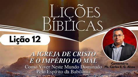 Ebd Lição 12 Adultos Sendo A Igreja Do Deus Vivo Pb Carlos