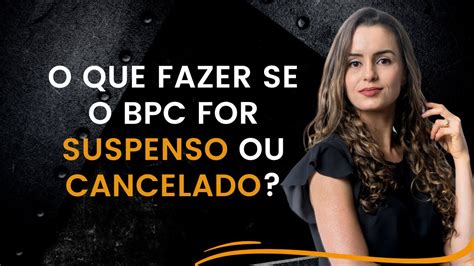 O Que Fazer Se O Bpc Loas For Suspenso Ou Cancelado Youtube