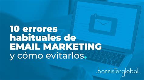 Errores Habituales De Email Marketing Y C Mo Evitarlos