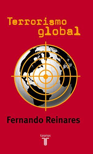 TERRORISMO GLOBAL Spanish Edition By Fernando Reinares Goodreads