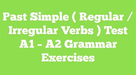 Past Simple Regular Irregular Verbs Test A1 A2 Grammar