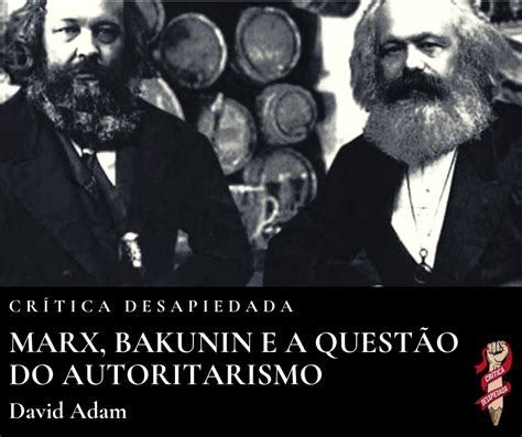 Marx Bakunin E A Questão Do Autoritarismo David Adam Crítica