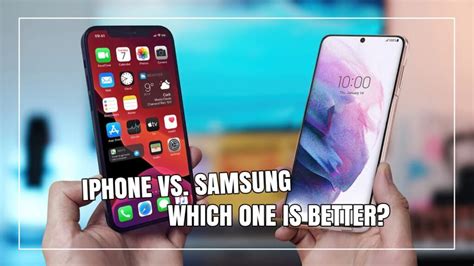 IPhone Vs. Samsung Comparison: Which Is Better?