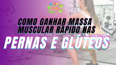 Como Ganhar Massa Muscular Rápido nas Pernas e Glúteos Loja de