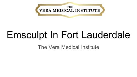 Emsculpt In Fort Lauderdale The Vera Medical Institute Ppt Download