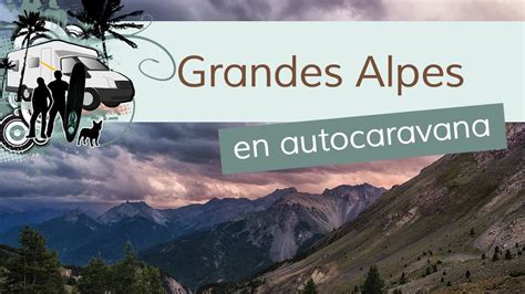 Ruta De Los Grandes Alpes En Autocaravana YouTube