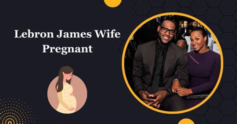 Is Lebron James Wife Pregnant in 2024? Rumors And Speculation!