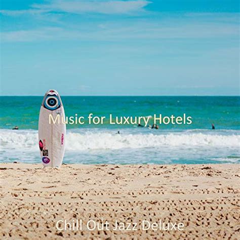 Amazon Music For Luxury Hotels Chillout Jazz Deluxe Digital Music