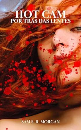 Amazon br eBooks Kindle Hot Cam Por Trás das Lentes S R Morgan