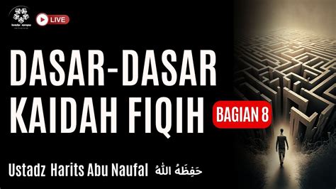 Dasar Dasar Kaidah Fiqih Bagian Ke 8 Ustadz Harits Abu Naufal حفظه