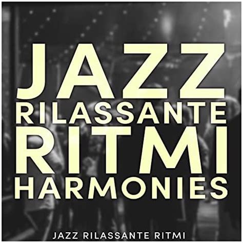 Play Jazz Rilassante Ritmi Harmonies By Jazz Rilassante Ritmi On Amazon