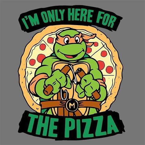 Ninja Turtles I M Only Here For The Pizza Nickelodeon Tmnt Here For