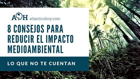 8 Consejos Para Reducir El Impacto Medioambiental De Tu Consumo Lo Que No Te Cuentan Youtube