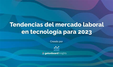 Reporte de tendencias del mercado laboral en tecnología para 2023