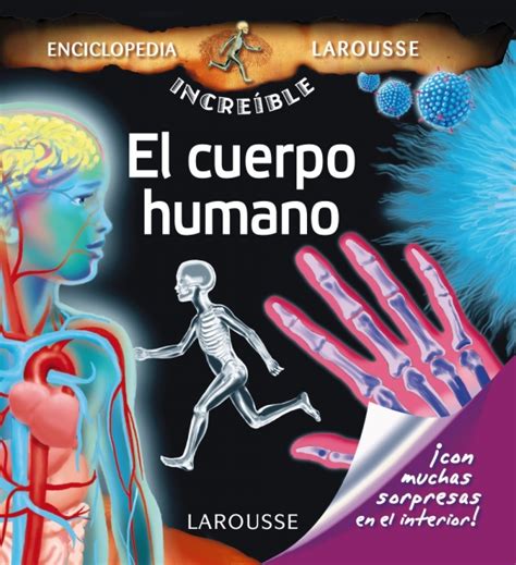 LA INCREIBLE ENCICLOPEDIA LAROUSSE EL CUERPO HUMANO TAPA DURA LAROUSSE