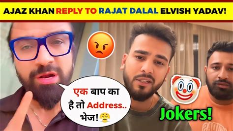 Finally Ajaz Khan Angry Reply To Elvish Yadav Rajat Dalal Elvish