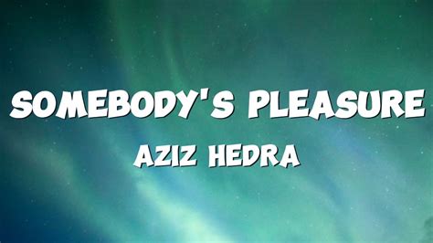 Aziz Hedra Somebody S Pleasure Lyrics YouTube