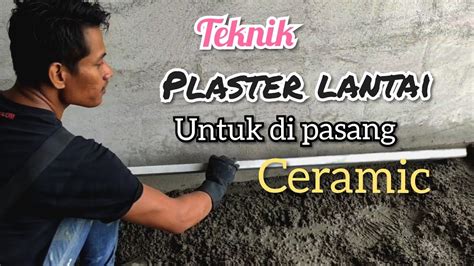 Tutorial Cara Plaster Lantai Yang Lurus Dan Berkualitas Untuk Pasang