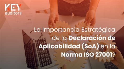 La Importancia Estratégica De La Declaración De Aplicabilidad Soa En La Norma Iso 27001 Key